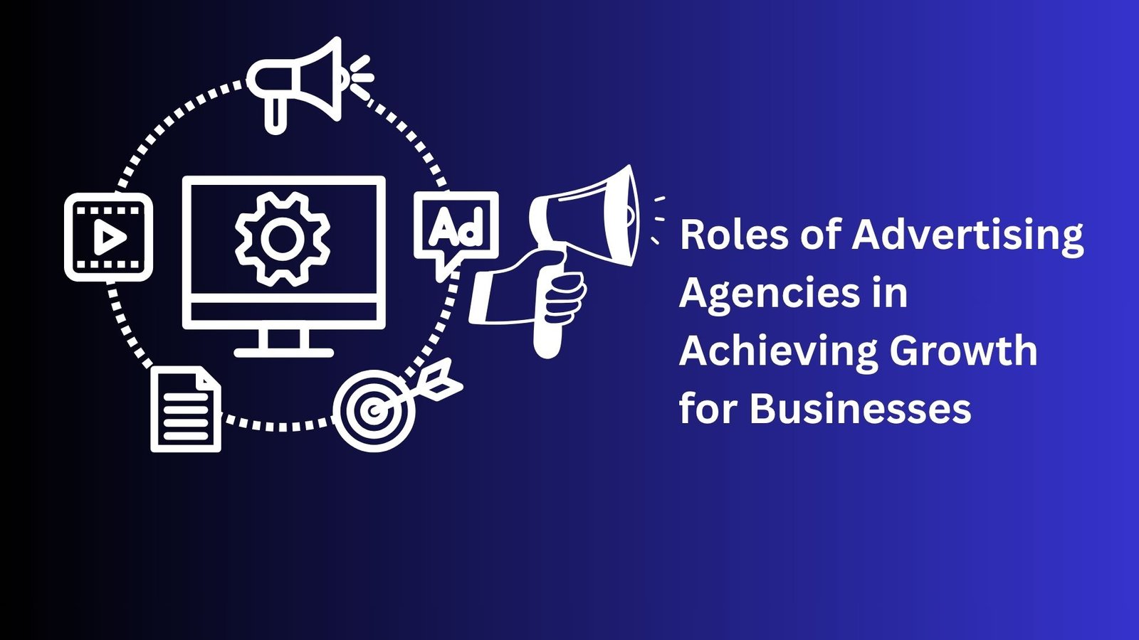 Roles of Advertising Agencies in Achieving Growth for Businesses